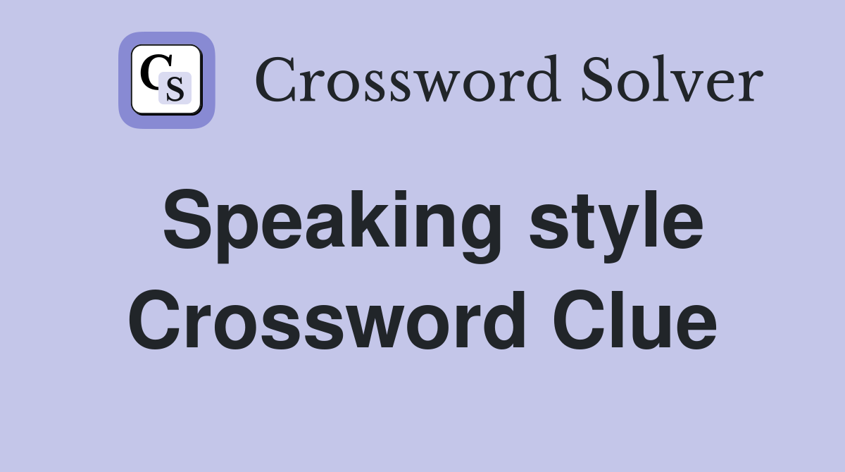 Speaking style Crossword Clue Answers Crossword Solver